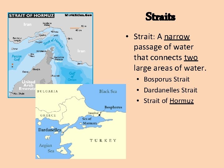 Straits • Strait: A narrow passage of water that connects two large areas of