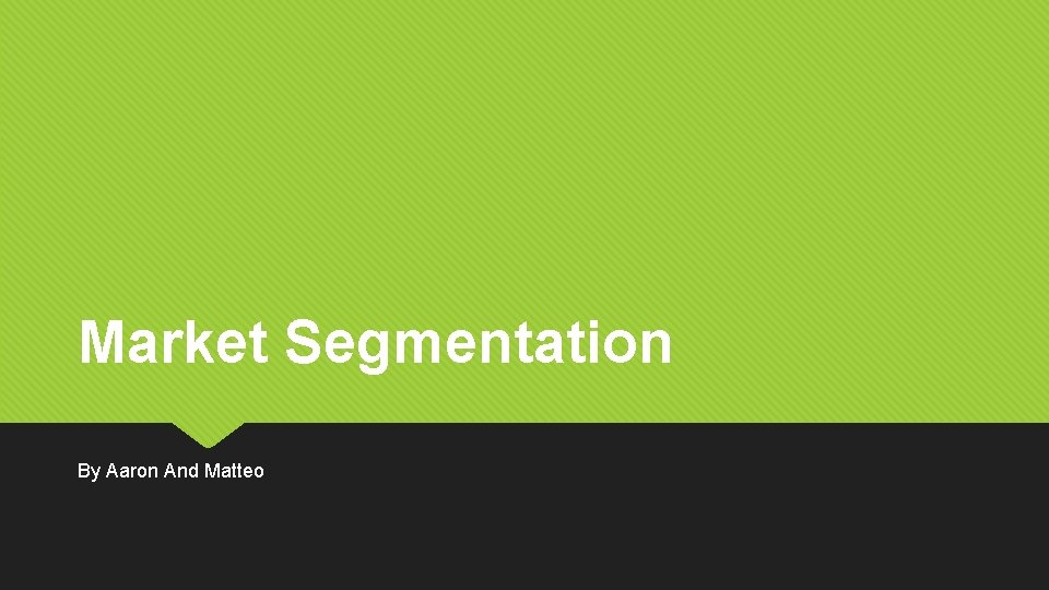 Market Segmentation By Aaron And Matteo 