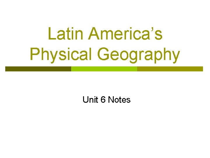 Latin America’s Physical Geography Unit 6 Notes 