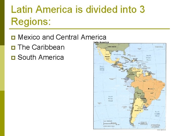 Latin America is divided into 3 Regions: Mexico and Central America p The Caribbean