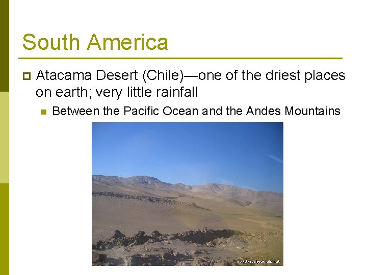 South America p Atacama Desert (Chile)—one of the driest places on earth; very little