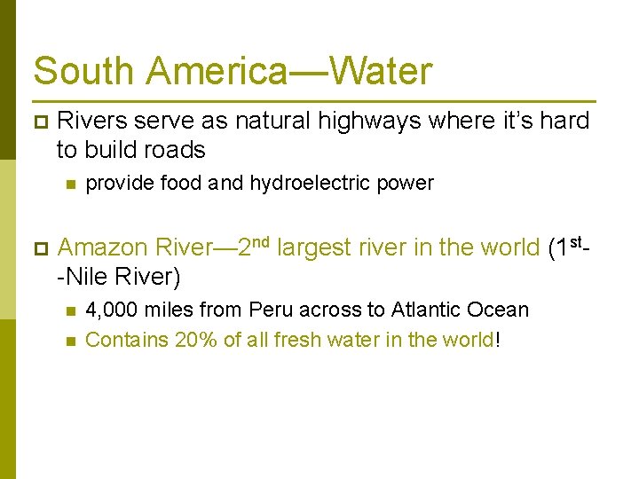 South America—Water p Rivers serve as natural highways where it’s hard to build roads