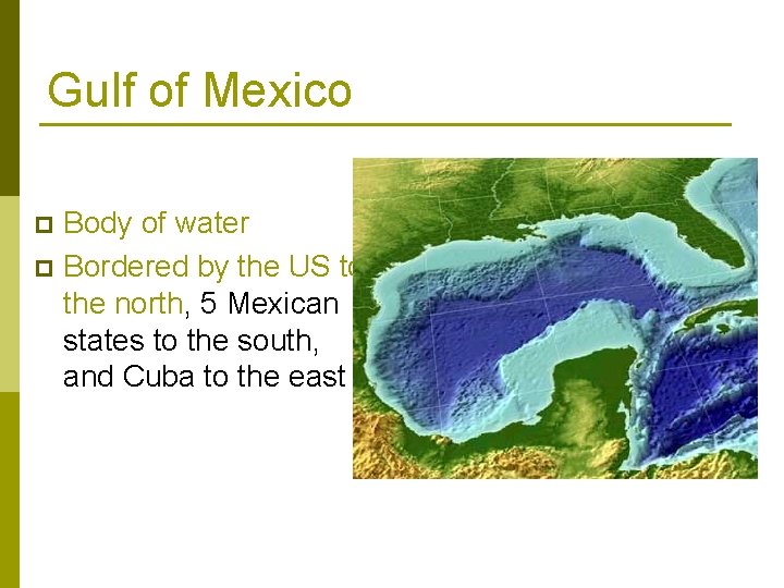 Gulf of Mexico Body of water p Bordered by the US to the north,