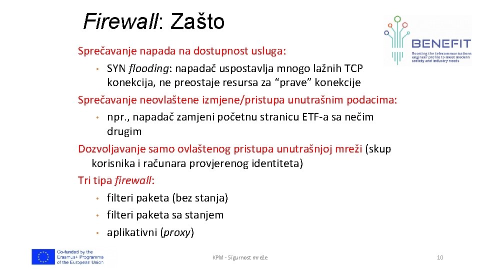 Firewall: Zašto Sprečavanje napada na dostupnost usluga: • SYN flooding: napadač uspostavlja mnogo lažnih