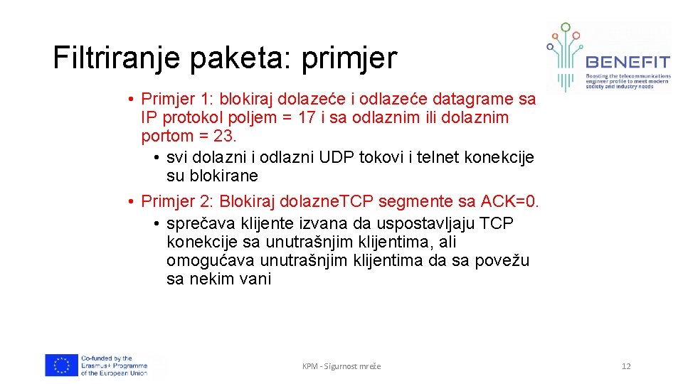 Filtriranje paketa: primjer • Primjer 1: blokiraj dolazeće i odlazeće datagrame sa IP protokol