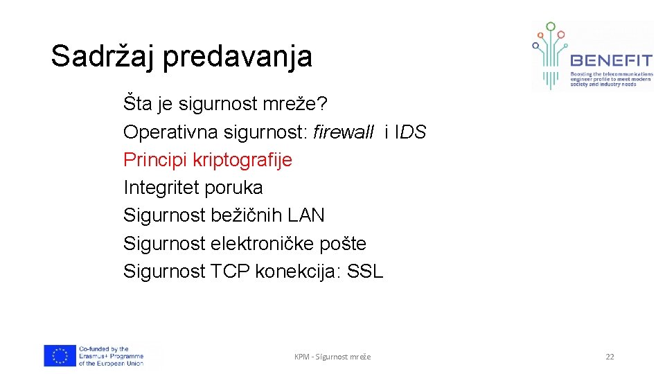 Sadržaj predavanja Šta je sigurnost mreže? Operativna sigurnost: firewall i IDS Principi kriptografije Integritet