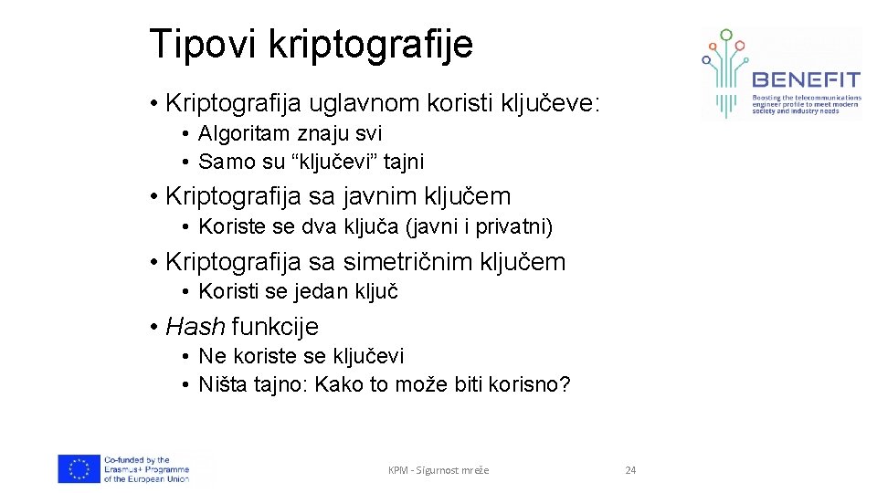 Tipovi kriptografije • Kriptografija uglavnom koristi ključeve: • Algoritam znaju svi • Samo su