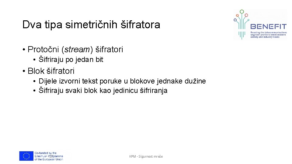 Dva tipa simetričnih šifratora • Protočni (stream) šifratori • Šifriraju po jedan bit •