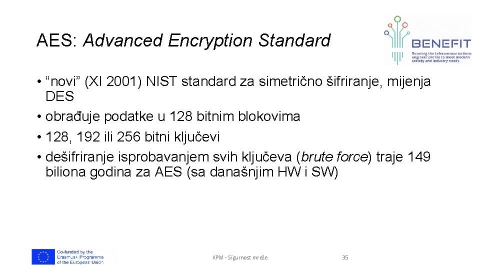 AES: Advanced Encryption Standard • “novi” (XI 2001) NIST standard za simetrično šifriranje, mijenja