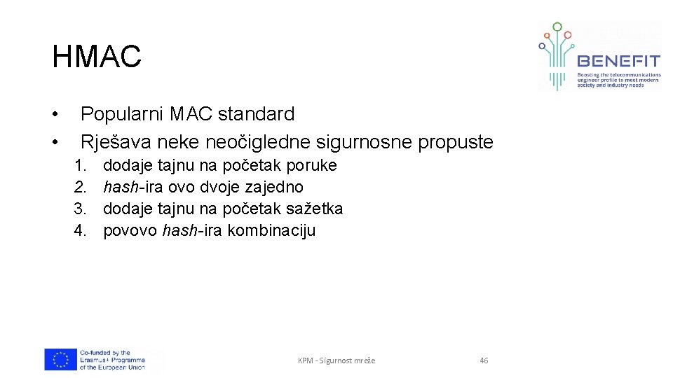 HMAC • • Popularni MAC standard Rješava neke neočigledne sigurnosne propuste 1. 2. 3.