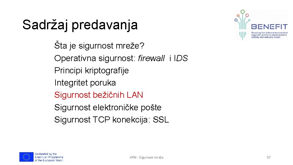 Sadržaj predavanja Šta je sigurnost mreže? Operativna sigurnost: firewall i IDS Principi kriptografije Integritet