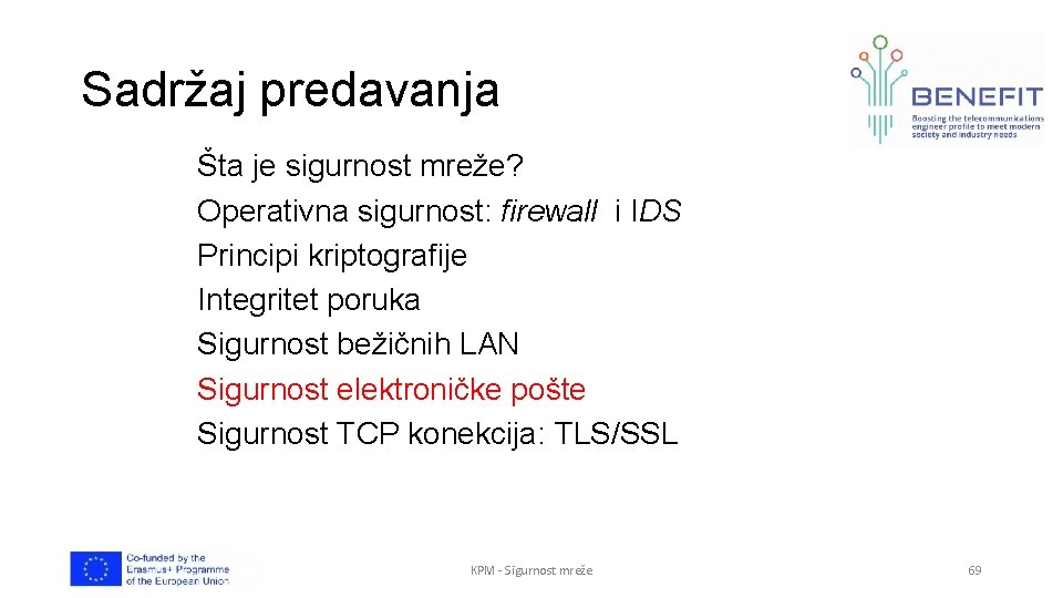 Sadržaj predavanja Šta je sigurnost mreže? Operativna sigurnost: firewall i IDS Principi kriptografije Integritet