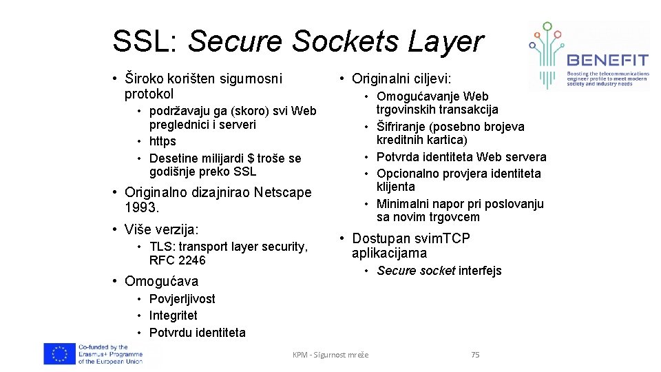 SSL: Secure Sockets Layer • Originalni ciljevi: • Široko korišten sigurnosni protokol • podržavaju