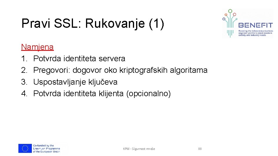 Pravi SSL: Rukovanje (1) Namjena 1. Potvrda identiteta servera 2. Pregovori: dogovor oko kriptografskih