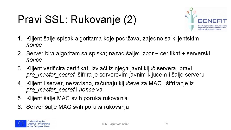 Pravi SSL: Rukovanje (2) 1. Klijent šalje spisak algoritama koje podržava, zajedno sa klijentskim