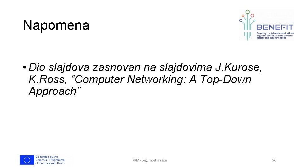 Napomena • Dio slajdova zasnovan na slajdovima J. Kurose, K. Ross, “Computer Networking: A