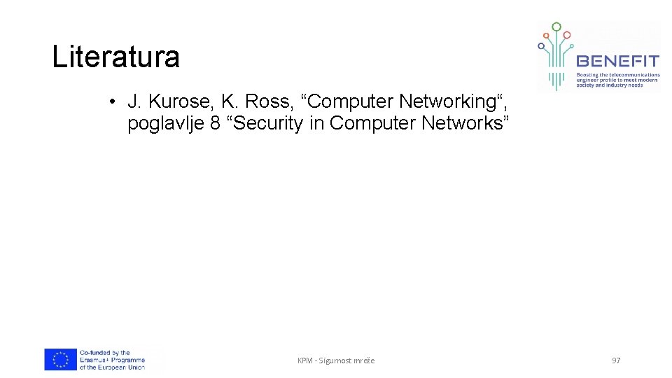 Literatura • J. Kurose, K. Ross, “Computer Networking“, poglavlje 8 “Security in Computer Networks”