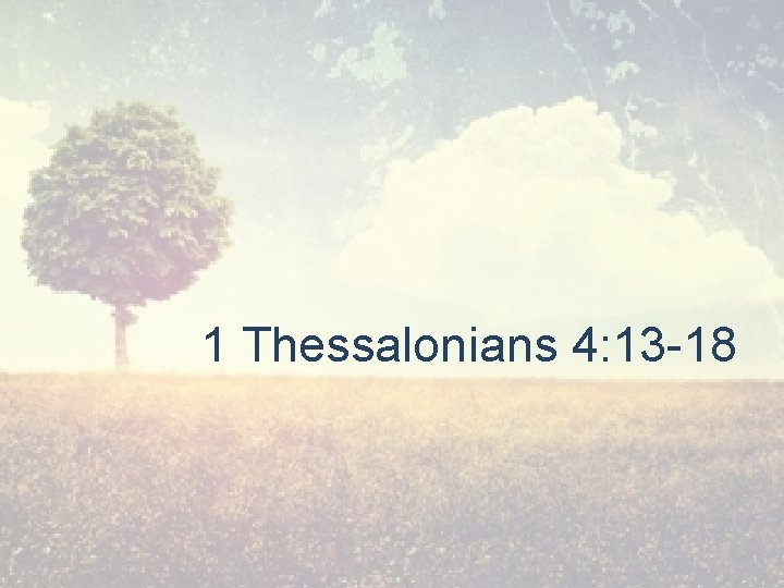 1 Thessalonians 4: 13 -18 
