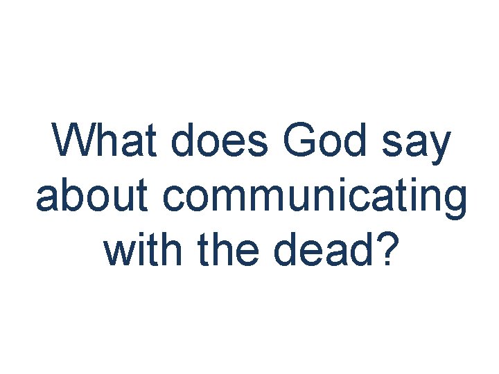 What does God say about communicating with the dead? 