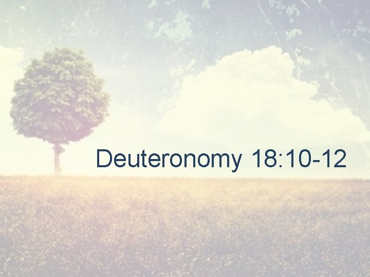 Deuteronomy 18: 10 -12 