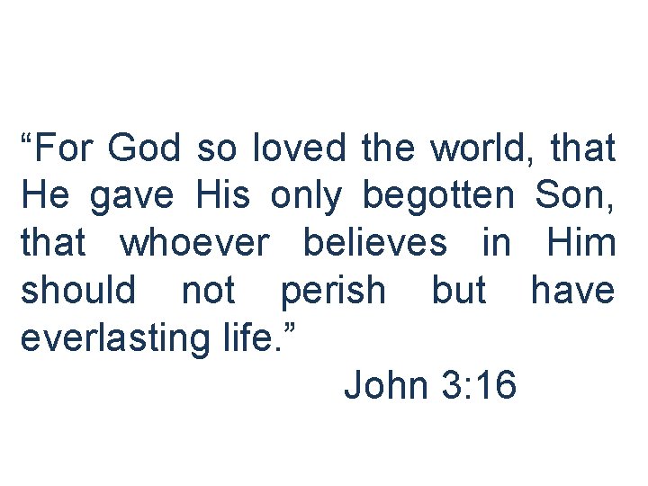 “For God so loved the world, that He gave His only begotten Son, that