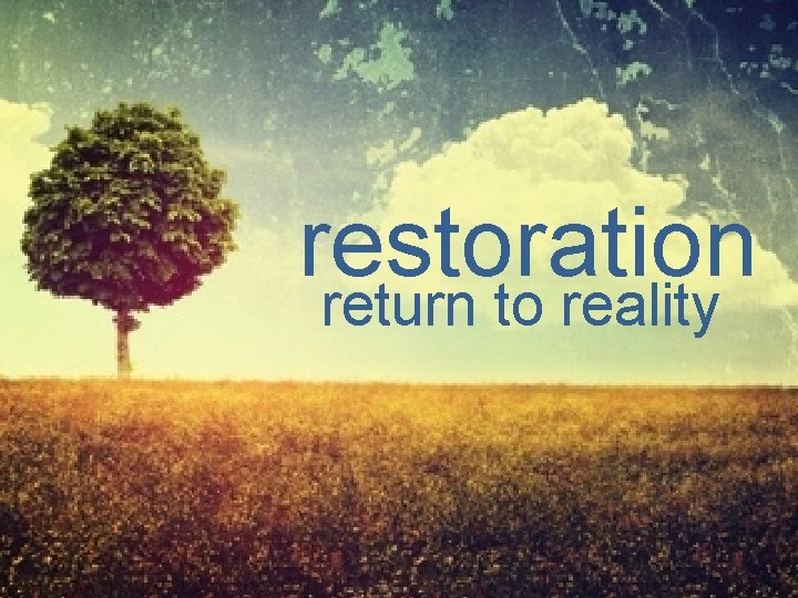 restoration return to reality 