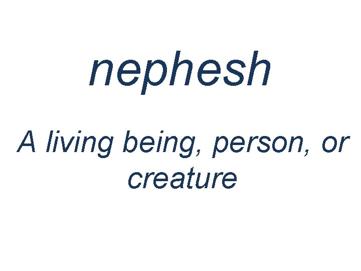 nephesh A living being, person, or creature 