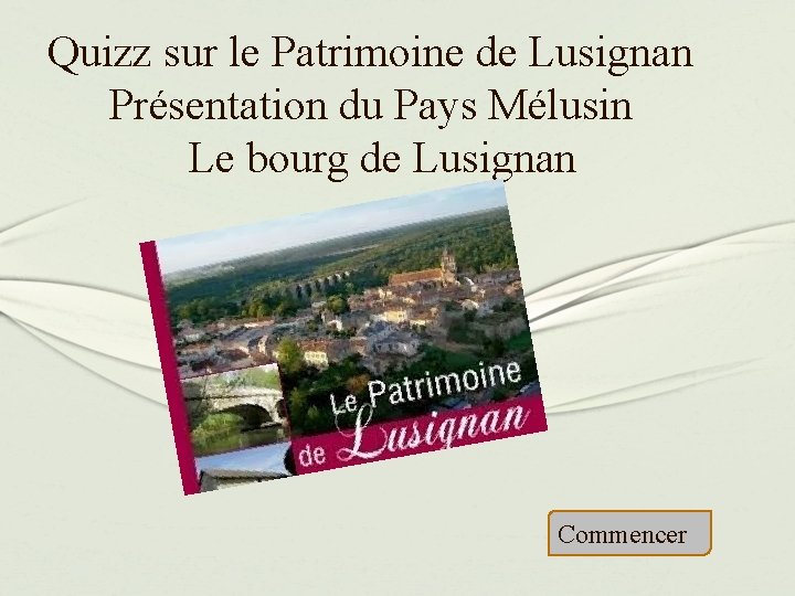 Quizz sur le Patrimoine de Lusignan Présentation du Pays Mélusin Le bourg de Lusignan