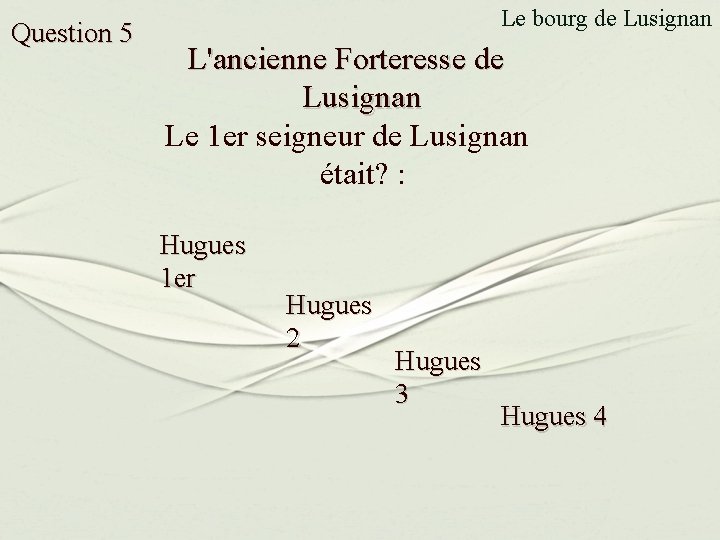 Question 5 Le bourg de Lusignan L'ancienne Forteresse de Lusignan Le 1 er seigneur