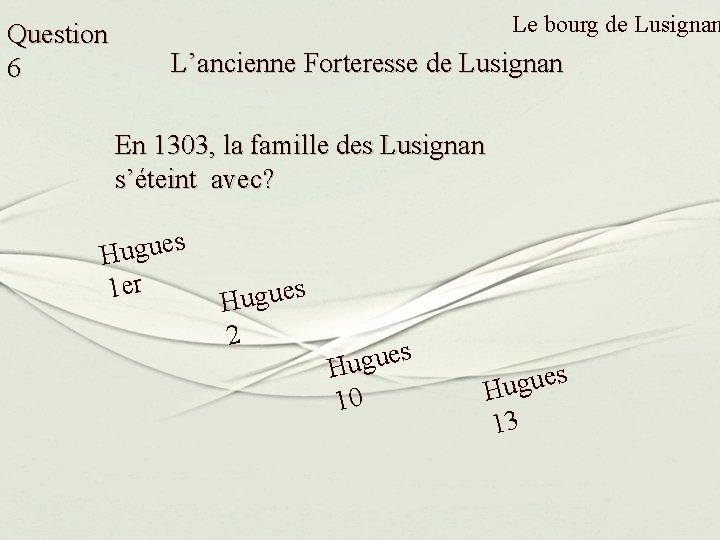 Question 6 Le bourg de Lusignan L’ancienne Forteresse de Lusignan En 1303, la famille