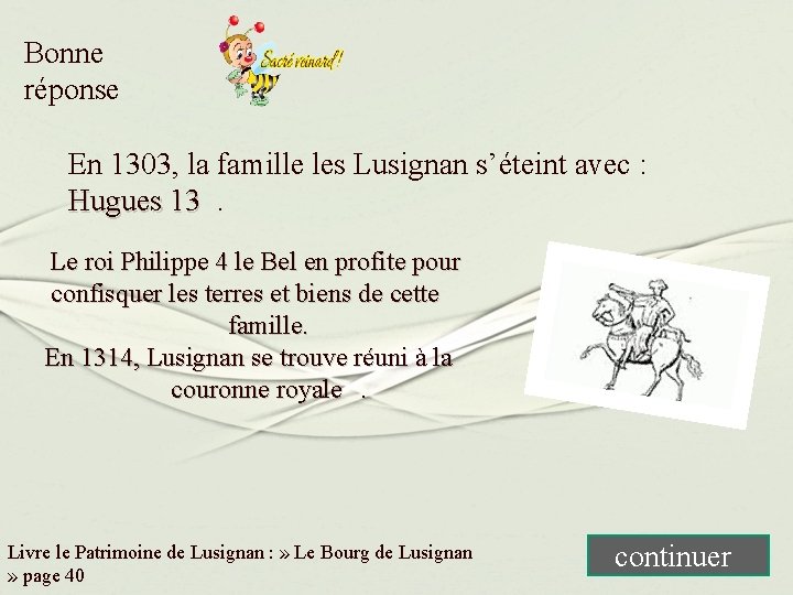 Bonne réponse En 1303, la famille les Lusignan s’éteint avec : Hugues 13. Le