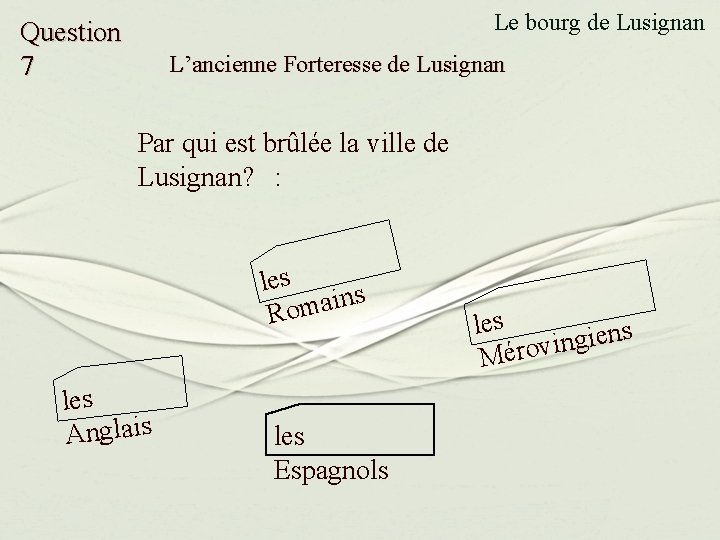 Le bourg de Lusignan Question 7 L’ancienne Forteresse de Lusignan Par qui est brûlée