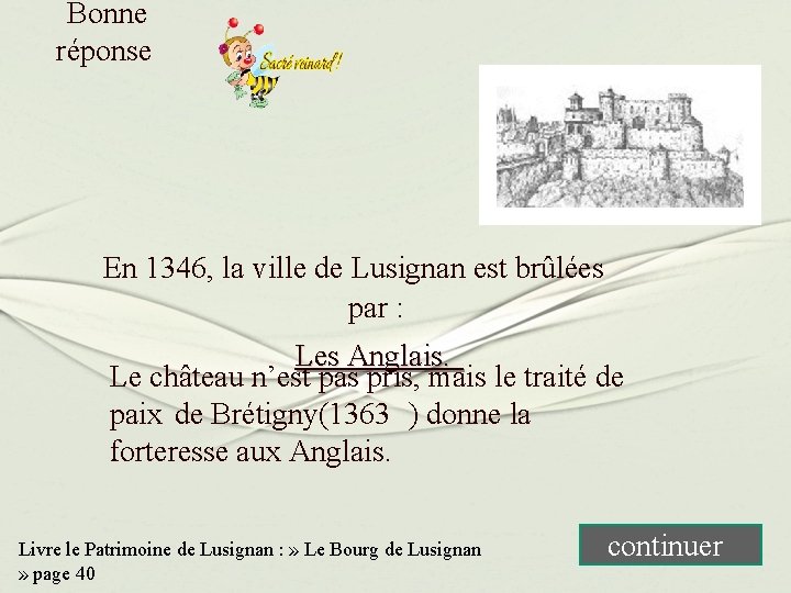 Bonne réponse En 1346, la ville de Lusignan est brûlées par : Les Anglais.