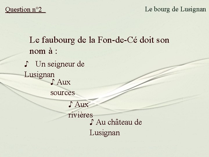 Question n° 2 Le bourg de Lusignan Le faubourg de la Fon-de-Cé doit son