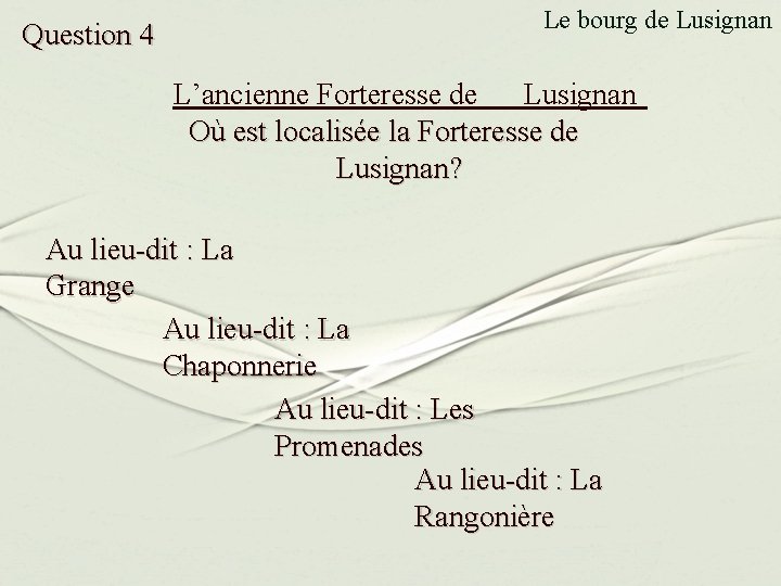 Question 4 Le bourg de Lusignan L’ancienne Forteresse de Lusignan Où est localisée la