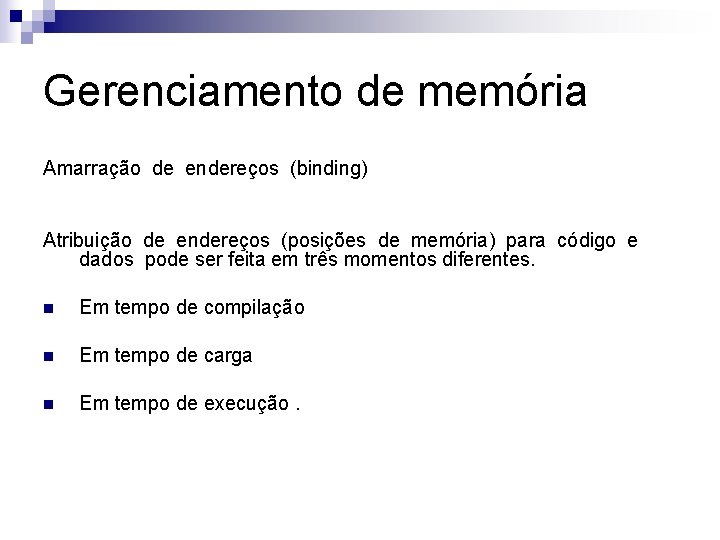 Gerenciamento de memória Amarração de endereços (binding) Atribuição de endereços (posições de memória) para