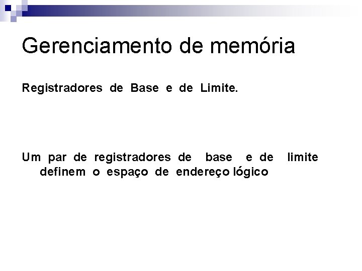 Gerenciamento de memória Registradores de Base e de Limite. Um par de registradores de