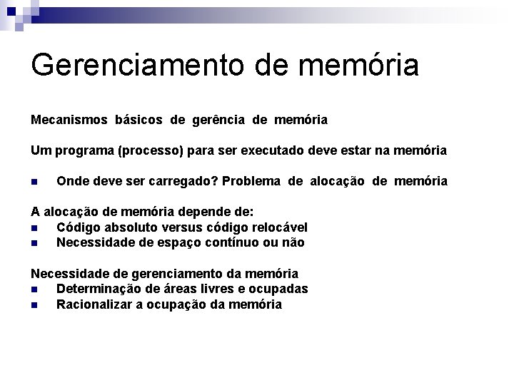 Gerenciamento de memória Mecanismos básicos de gerência de memória Um programa (processo) para ser