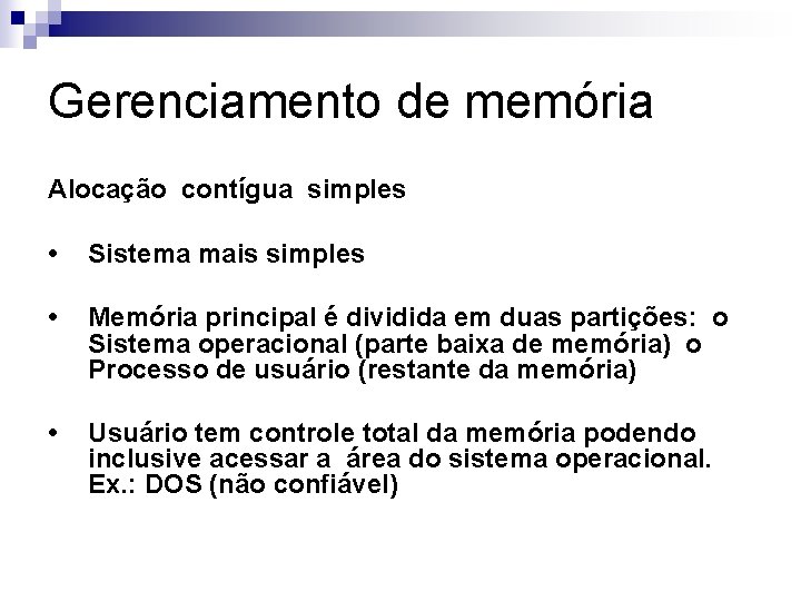 Gerenciamento de memória Alocação contígua simples • Sistema mais simples • Memória principal é