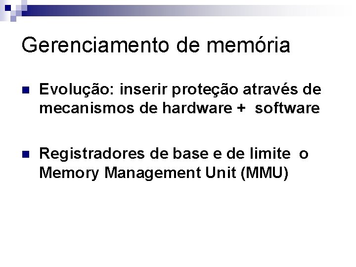 Gerenciamento de memória n Evolução: inserir proteção através de mecanismos de hardware + software