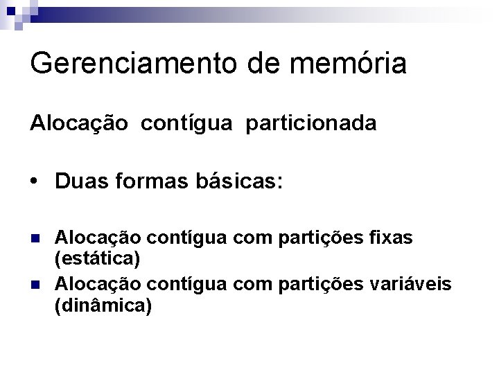 Gerenciamento de memória Alocação contígua particionada • Duas formas básicas: n n Alocação contígua