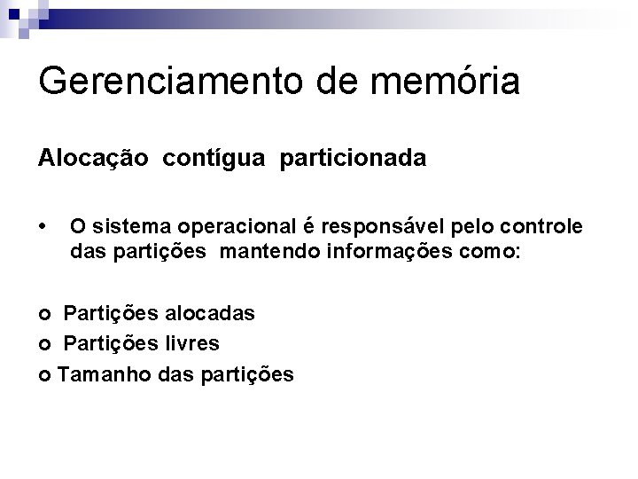 Gerenciamento de memória Alocação contígua particionada • O sistema operacional é responsável pelo controle