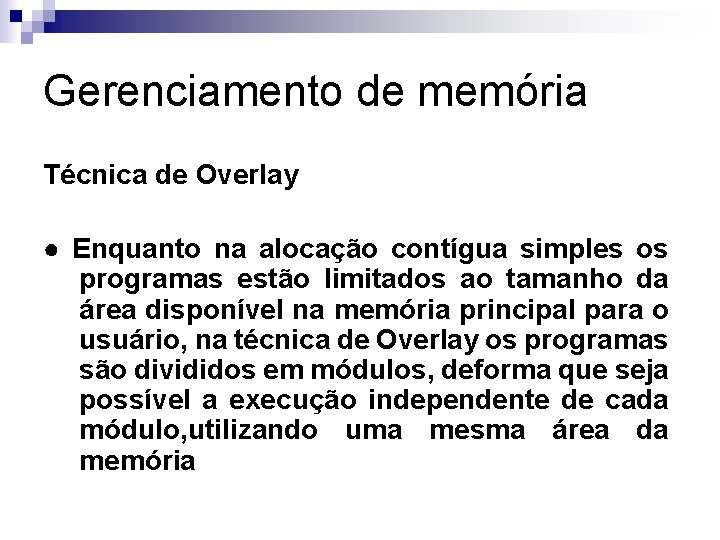 Gerenciamento de memória Técnica de Overlay ● Enquanto na alocação contígua simples os programas