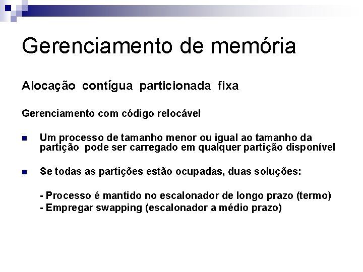 Gerenciamento de memória Alocação contígua particionada fixa Gerenciamento com código relocável n Um processo