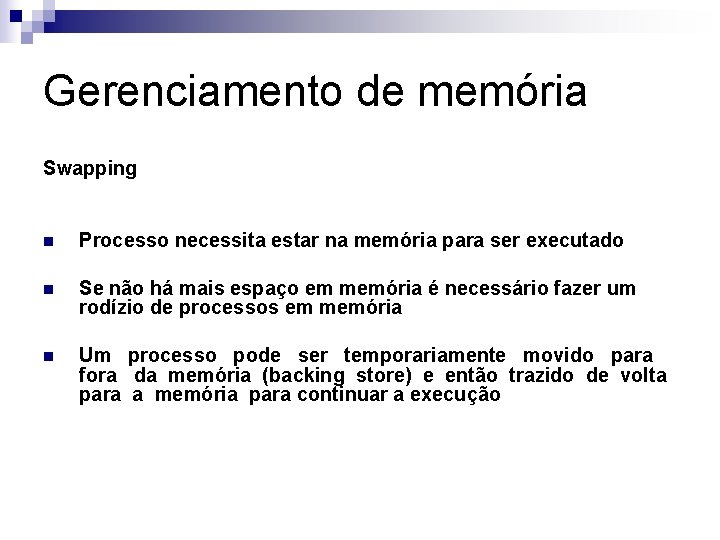 Gerenciamento de memória Swapping n Processo necessita estar na memória para ser executado n