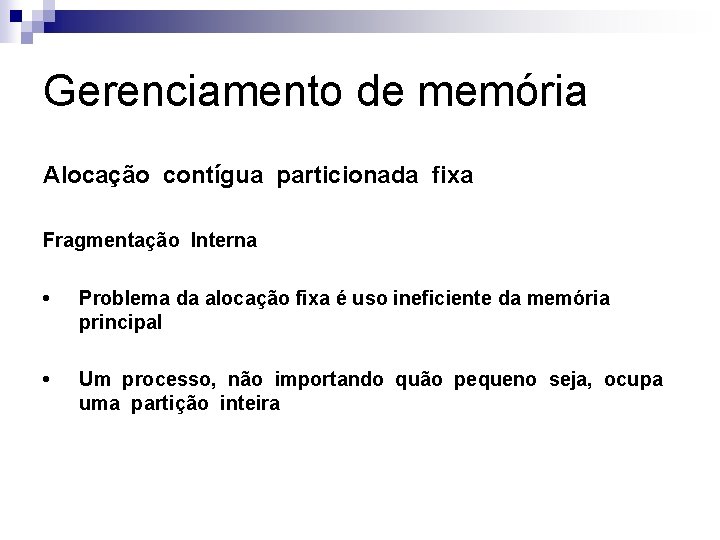 Gerenciamento de memória Alocação contígua particionada fixa Fragmentação Interna • Problema da alocação fixa