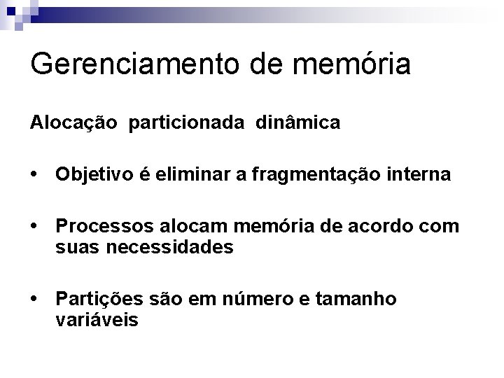 Gerenciamento de memória Alocação particionada dinâmica • Objetivo é eliminar a fragmentação interna •