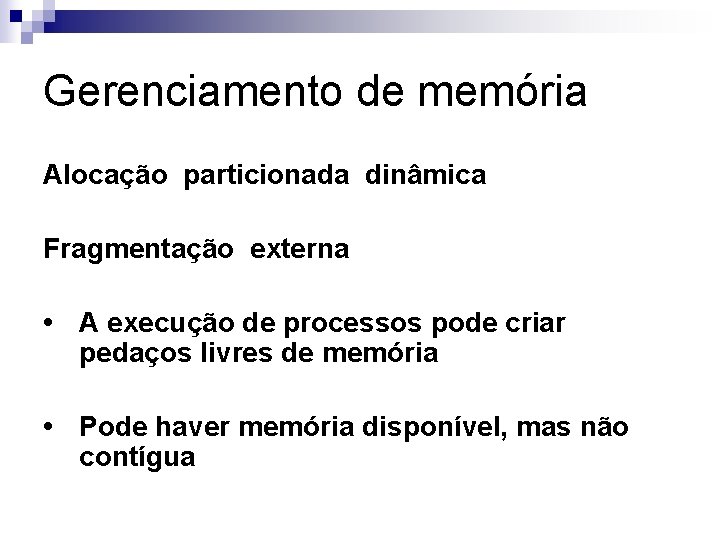 Gerenciamento de memória Alocação particionada dinâmica Fragmentação externa • A execução de processos pode