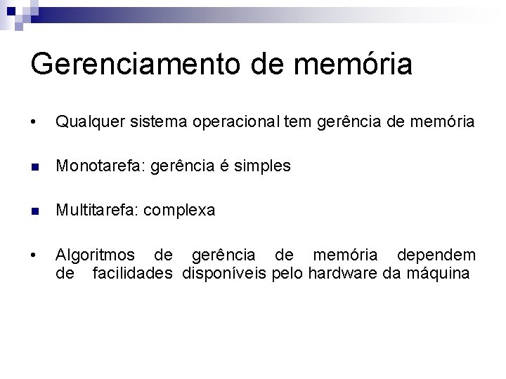 Gerenciamento de memória • Qualquer sistema operacional tem gerência de memória n Monotarefa: gerência