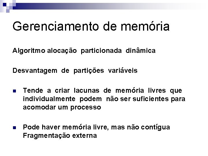 Gerenciamento de memória Algoritmo alocação particionada dinâmica Desvantagem de partições variáveis n Tende a